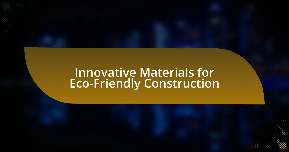 Innovative Materials for Eco-Friendly Construction