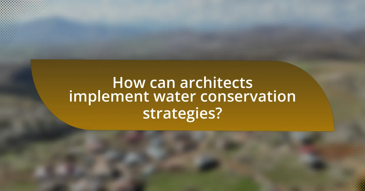 How can architects implement water conservation strategies?