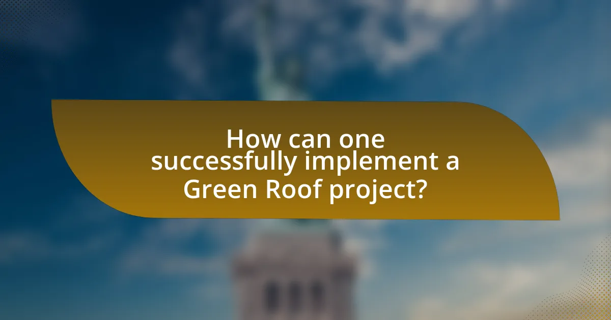 How can one successfully implement a Green Roof project?