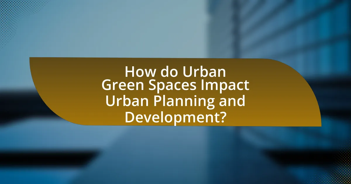 How do Urban Green Spaces Impact Urban Planning and Development?