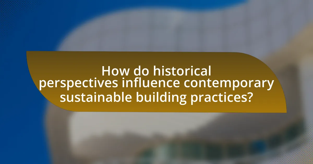 How do historical perspectives influence contemporary sustainable building practices?