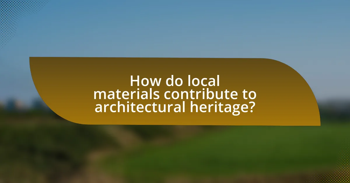 How do local materials contribute to architectural heritage?