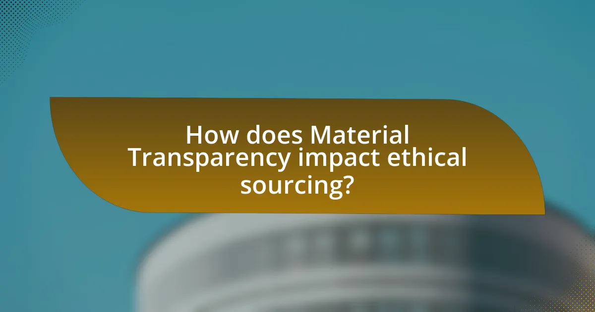 How does Material Transparency impact ethical sourcing?