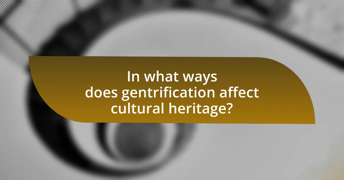 In what ways does gentrification affect cultural heritage?