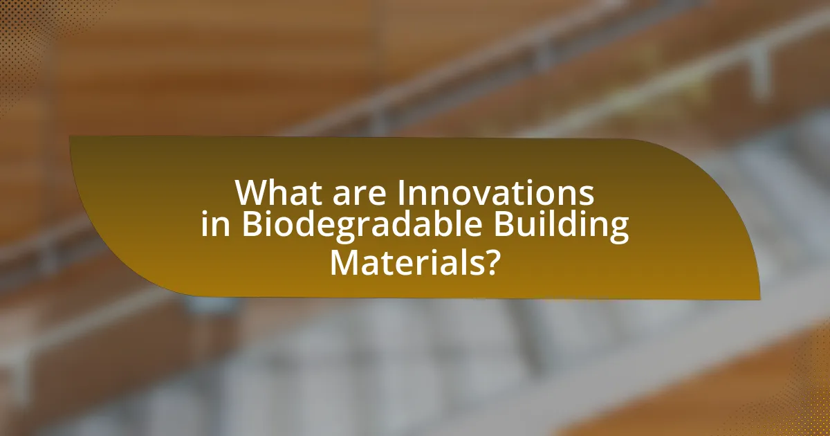 What are Innovations in Biodegradable Building Materials?