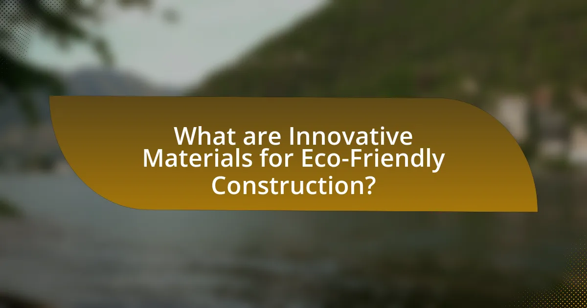 What are Innovative Materials for Eco-Friendly Construction?