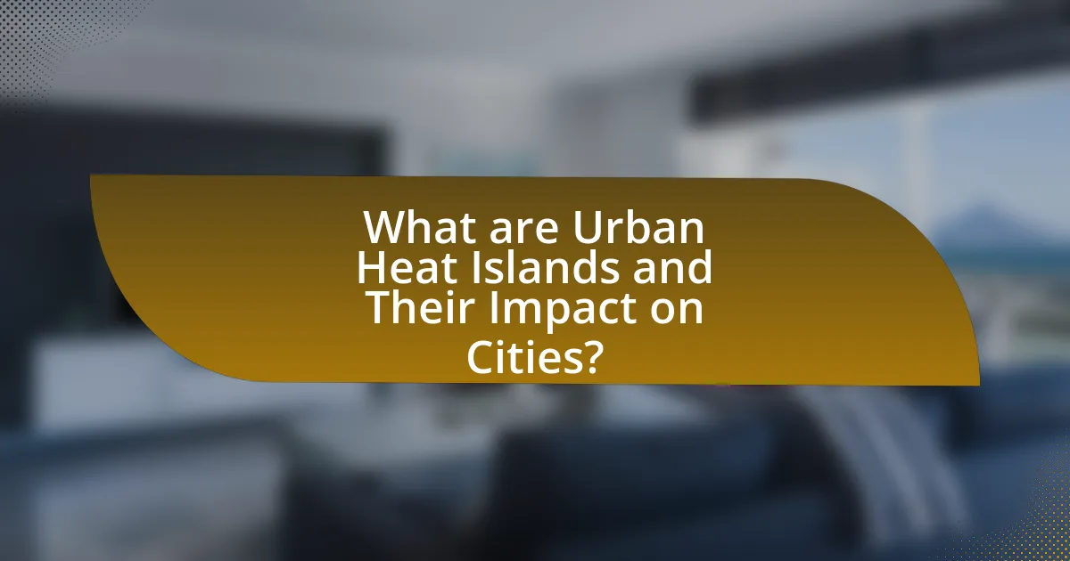What are Urban Heat Islands and Their Impact on Cities?