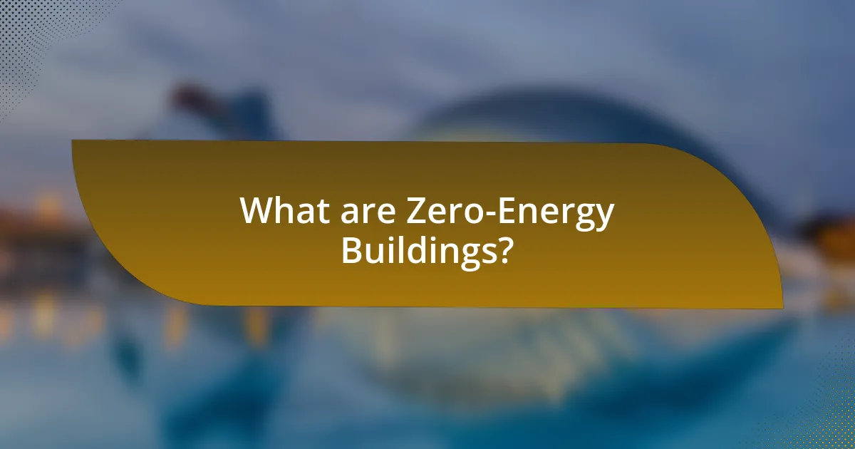 What are Zero-Energy Buildings?