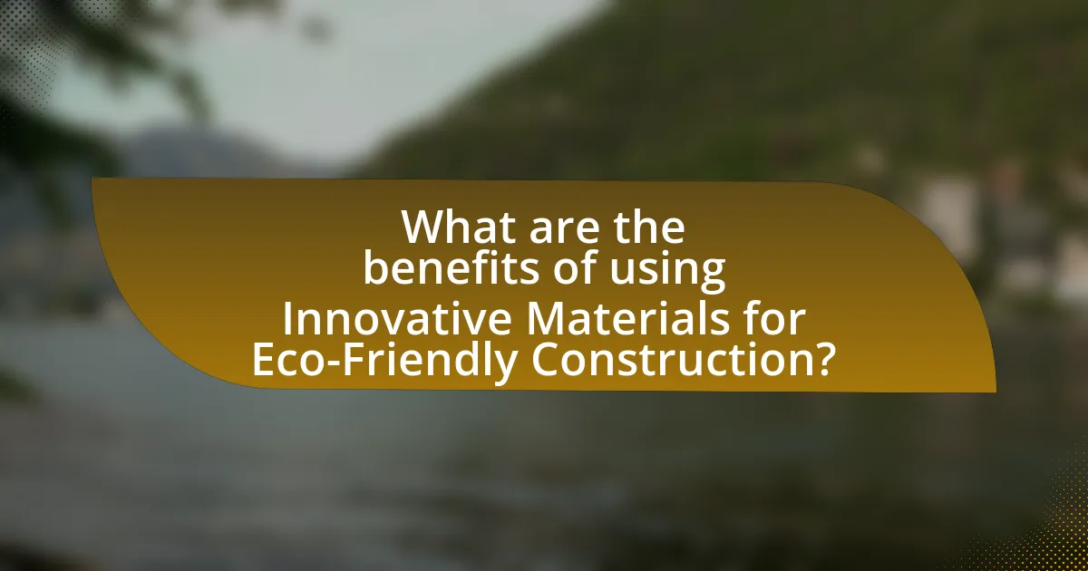 What are the benefits of using Innovative Materials for Eco-Friendly Construction?