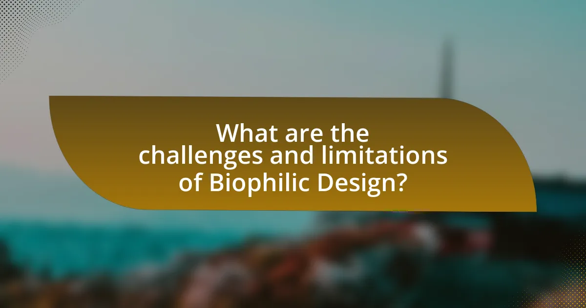 What are the challenges and limitations of Biophilic Design?