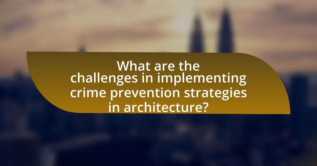 What are the challenges in implementing crime prevention strategies in architecture?