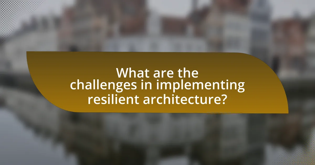 What are the challenges in implementing resilient architecture?