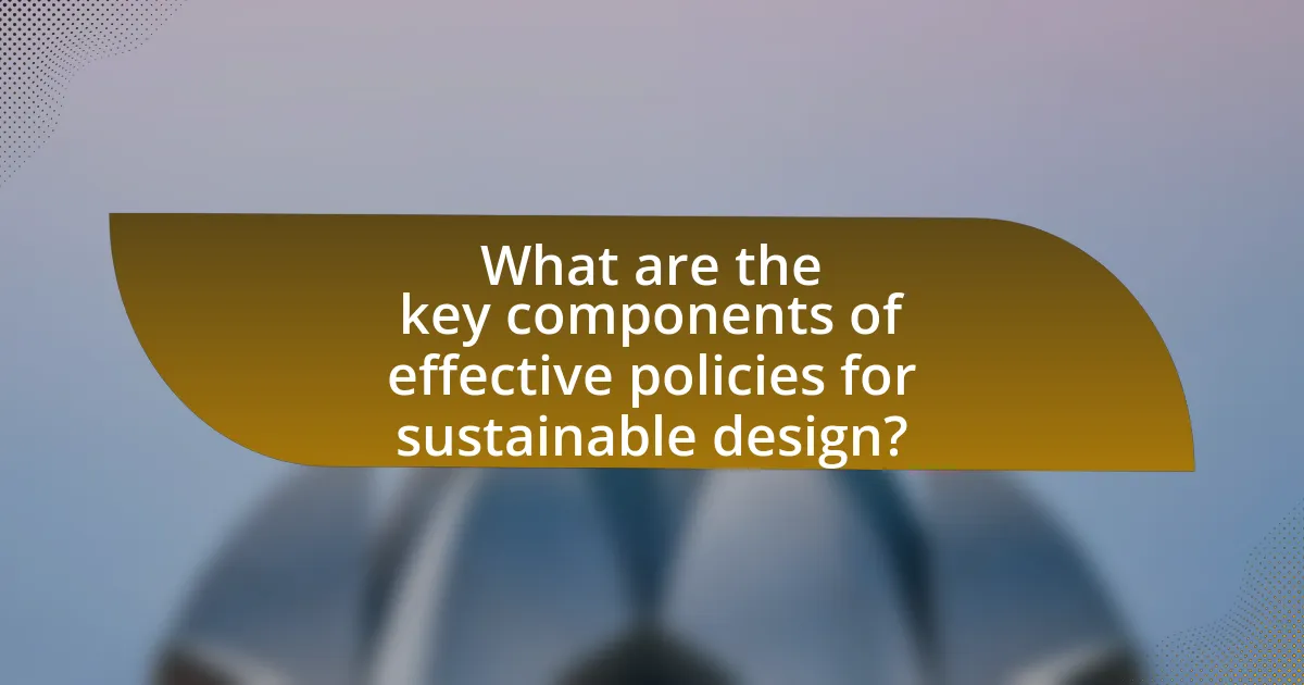 What are the key components of effective policies for sustainable design?
