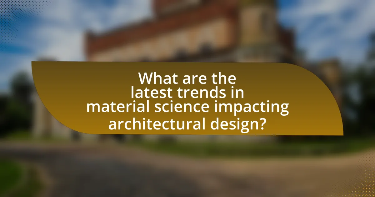 What are the latest trends in material science impacting architectural design?