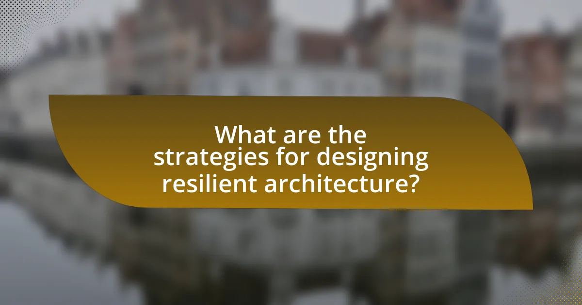 What are the strategies for designing resilient architecture?