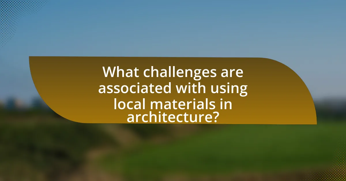 What challenges are associated with using local materials in architecture?
