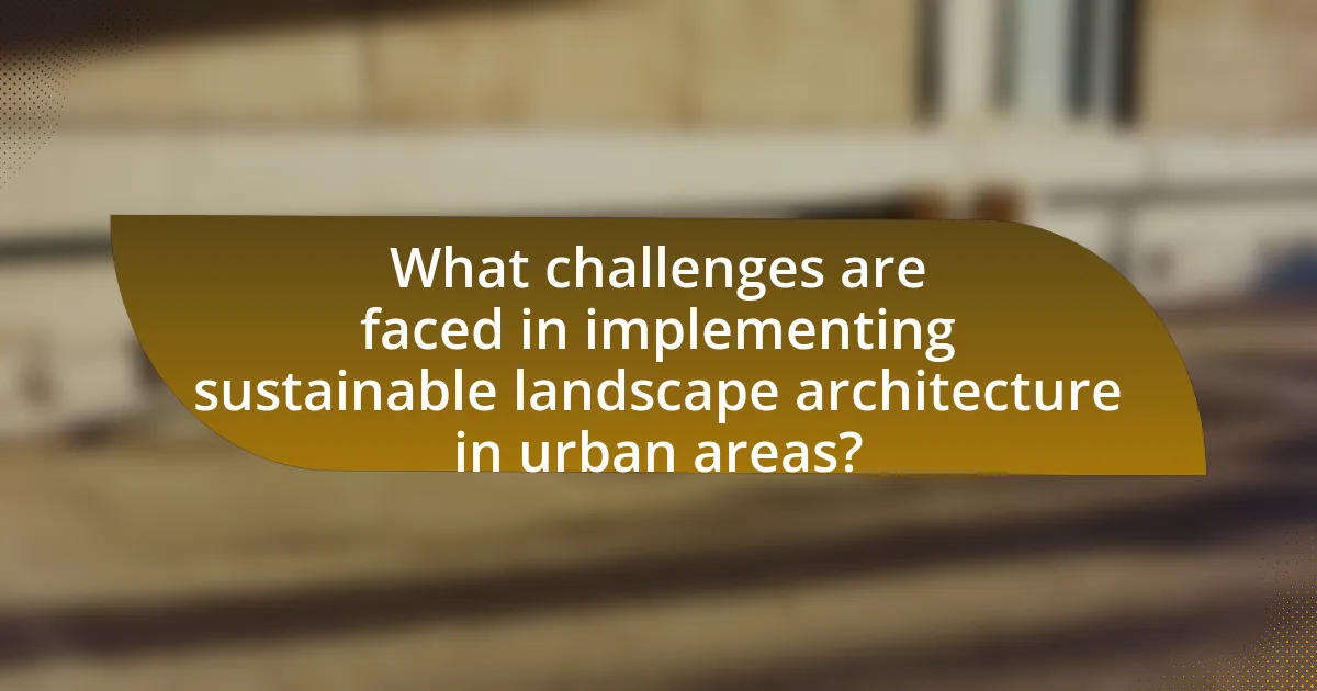 What challenges are faced in implementing sustainable landscape architecture in urban areas?