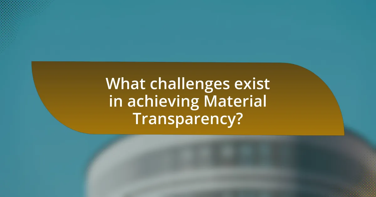 What challenges exist in achieving Material Transparency?