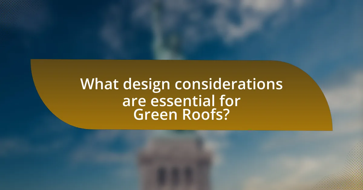 What design considerations are essential for Green Roofs?