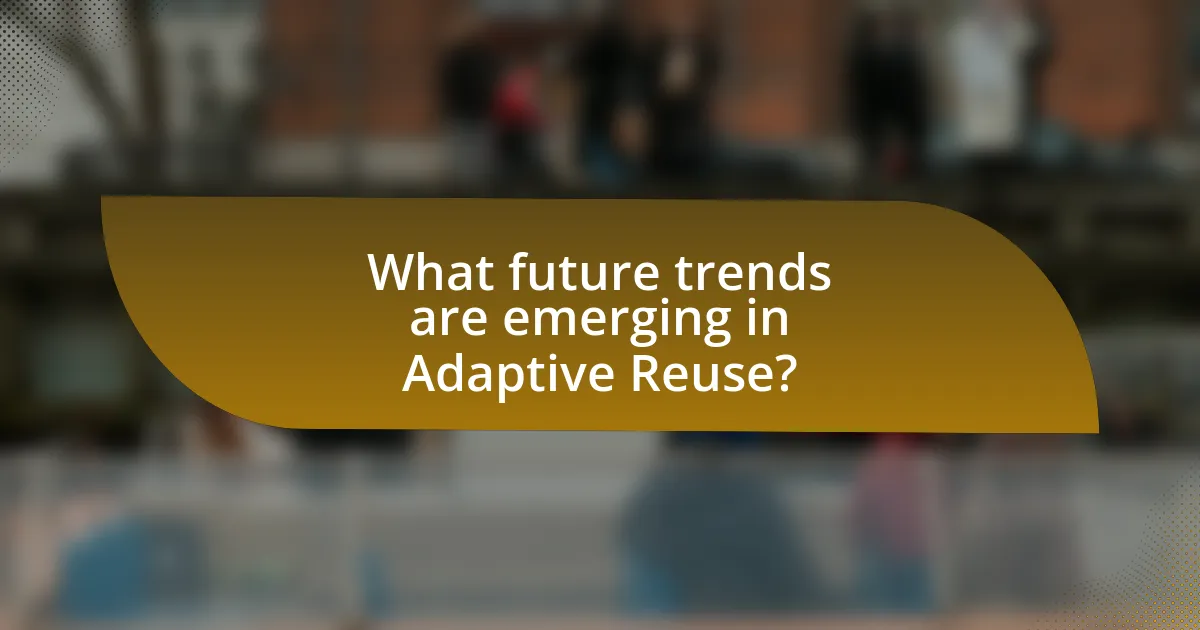 What future trends are emerging in Adaptive Reuse?