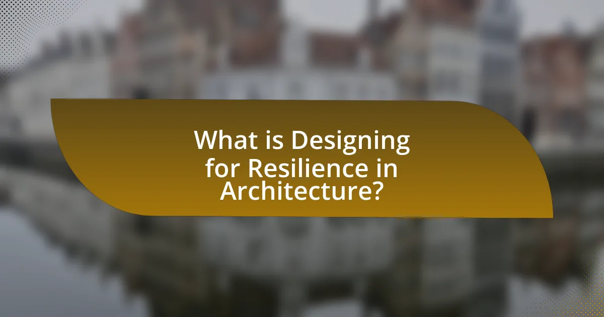 What is Designing for Resilience in Architecture?