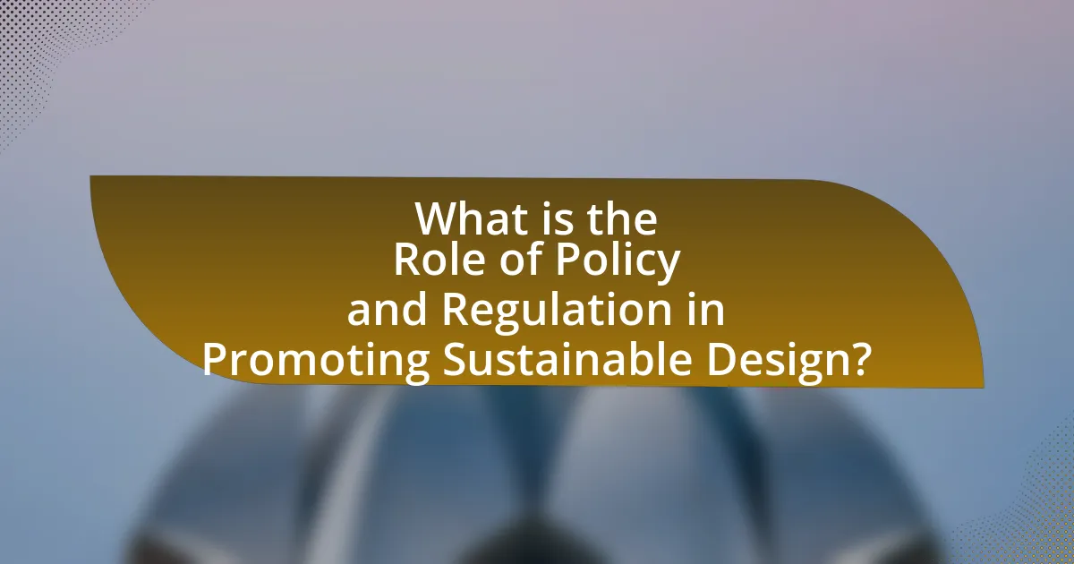 What is the Role of Policy and Regulation in Promoting Sustainable Design?