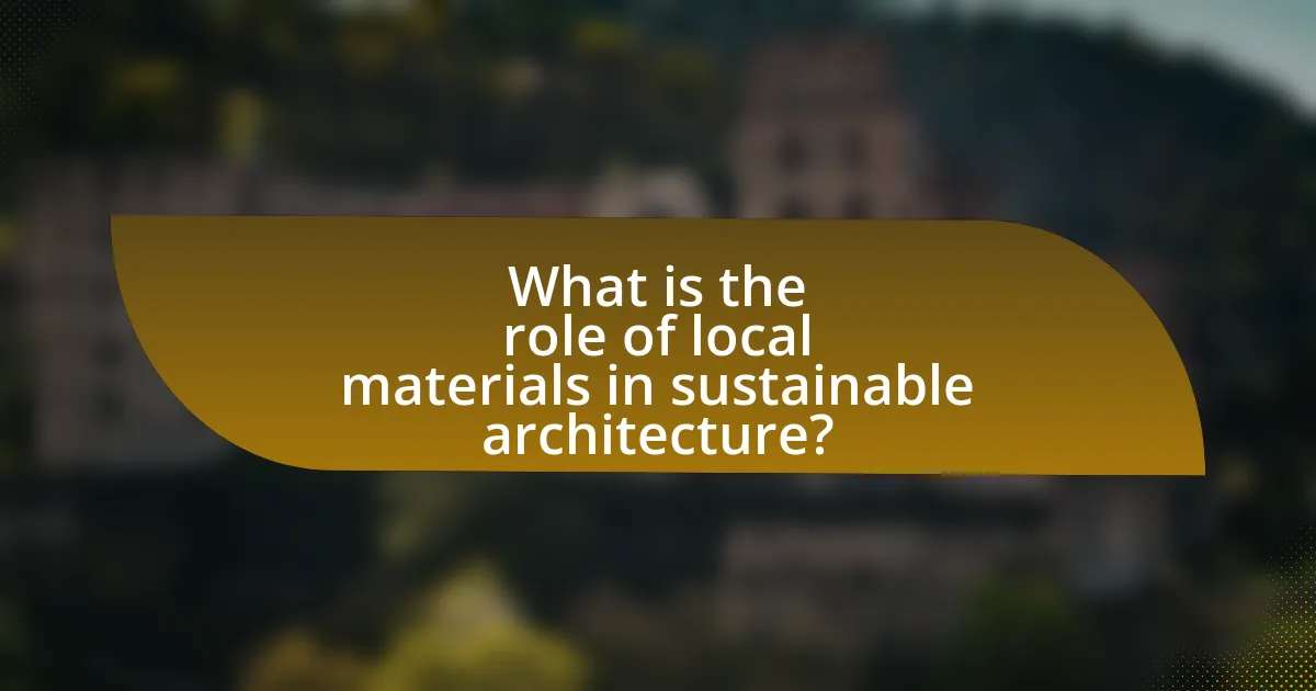 What is the role of local materials in sustainable architecture?